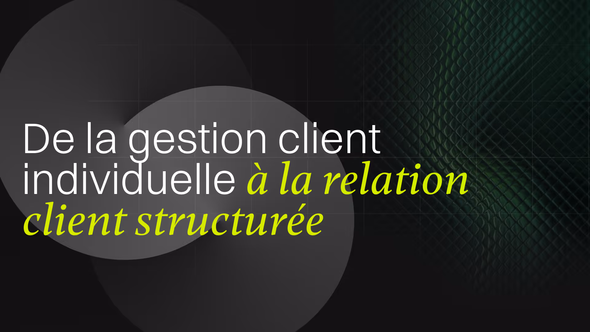 Miniature de la gestion client individuelle à la relation client structurée