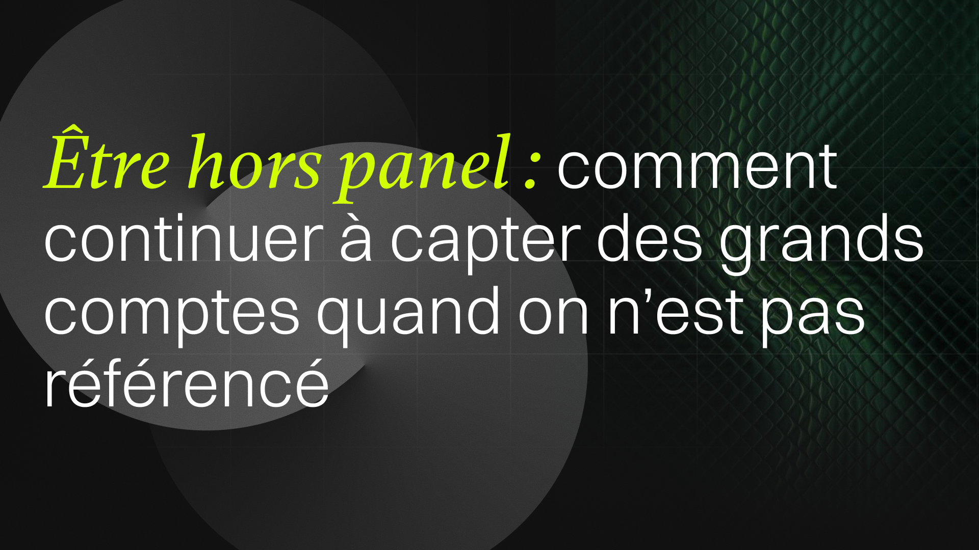 Être hors panel : comment continuer à capter des grands comptes quand on n'est pas référencé