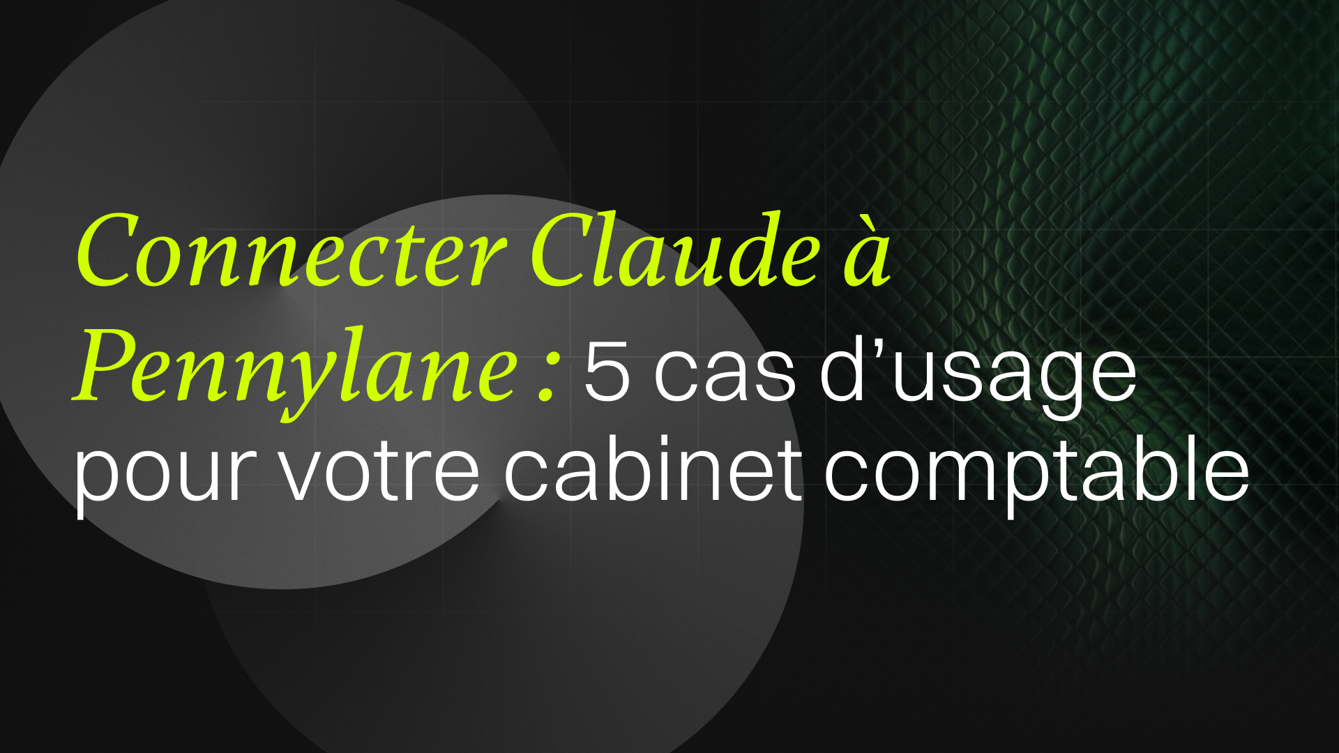 Connecter Claude à Pennylane : 5 cas d'usage pour votre cabinet comptable