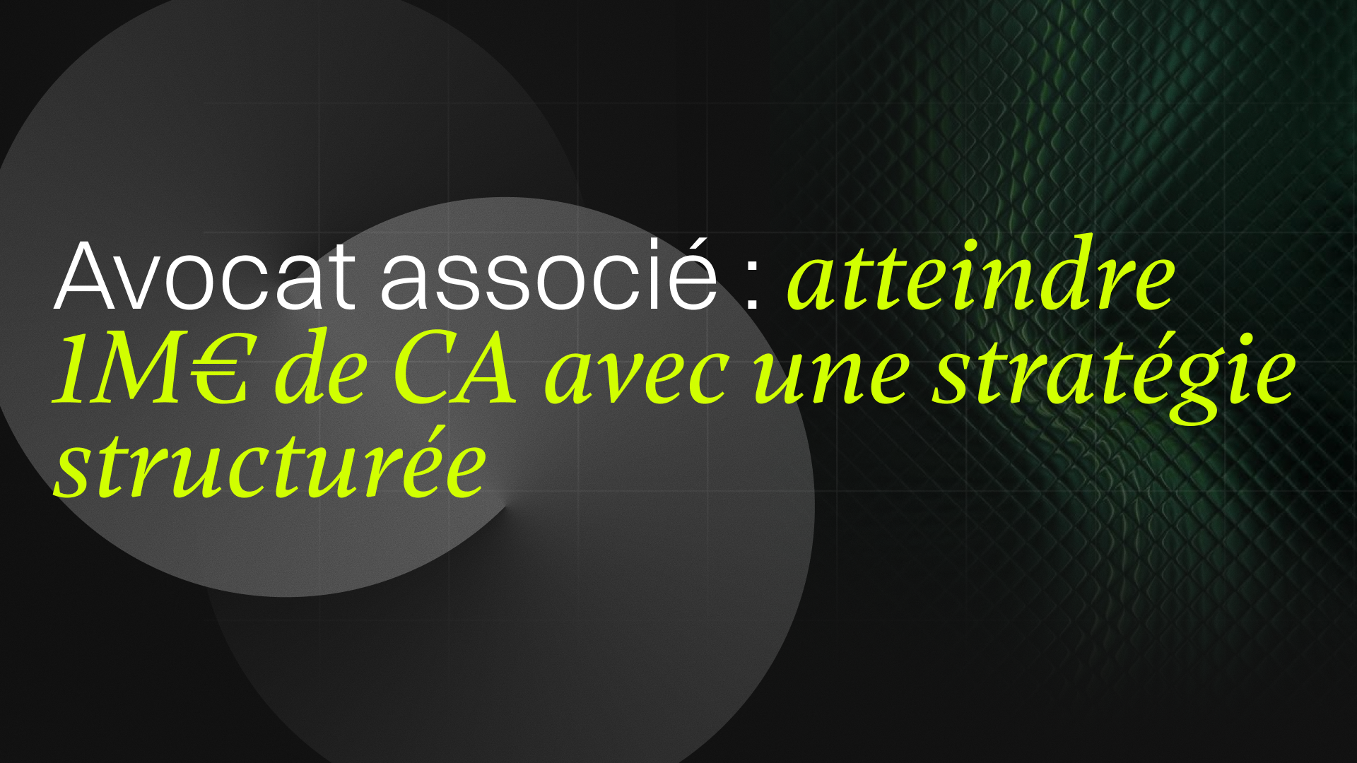 Avocat associé : atteindre 1M€ de CA avec une stratégie structurée