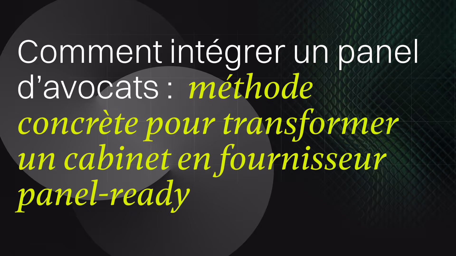 Comment intégrer un panel d’avocats : méthode concrète pour transformer un cabinet en fournisseur panel-ready