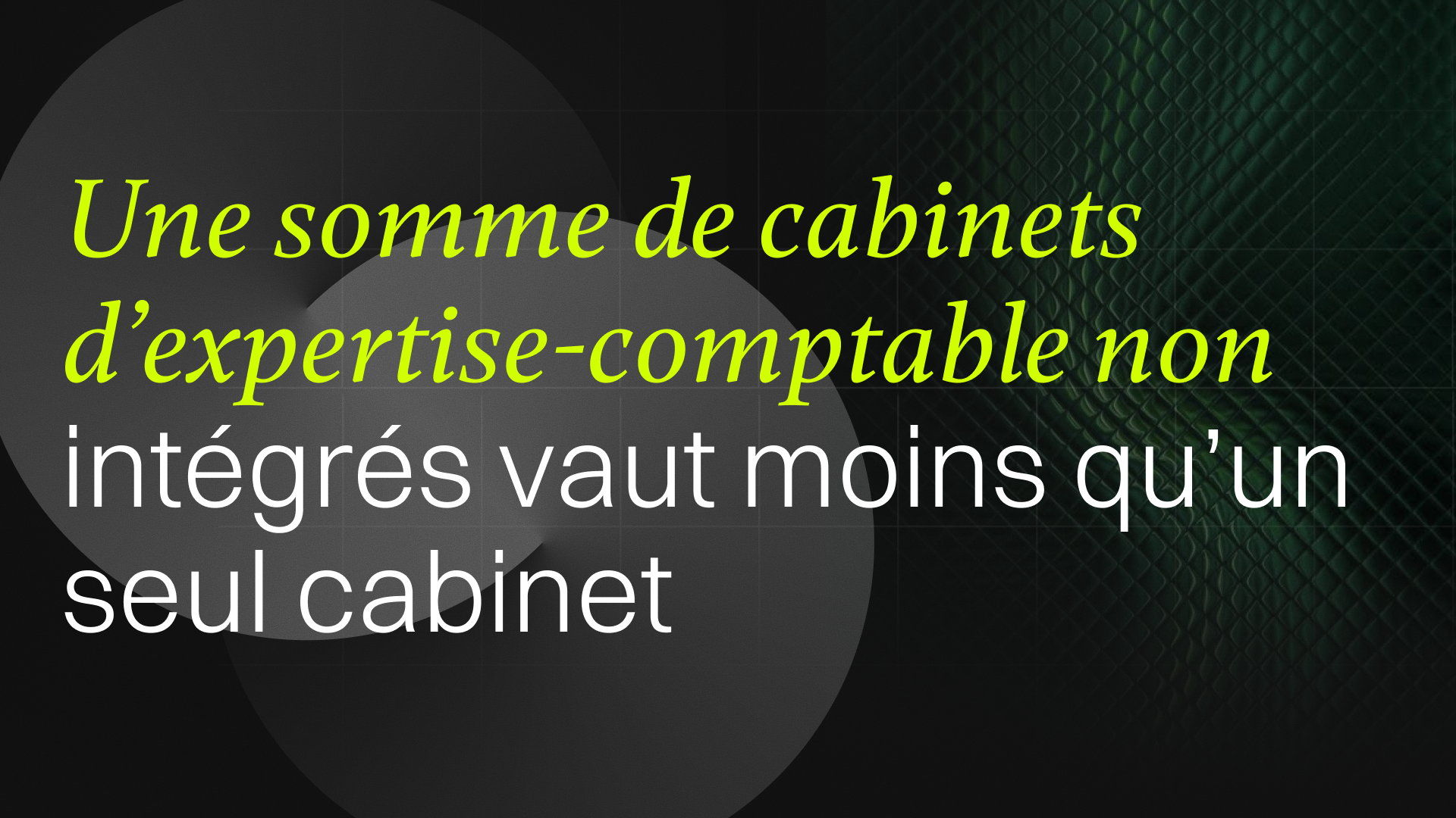 Une somme de cabinets d’expertise-comptable non intégrés vaut moins qu’un seul cabinet intégré