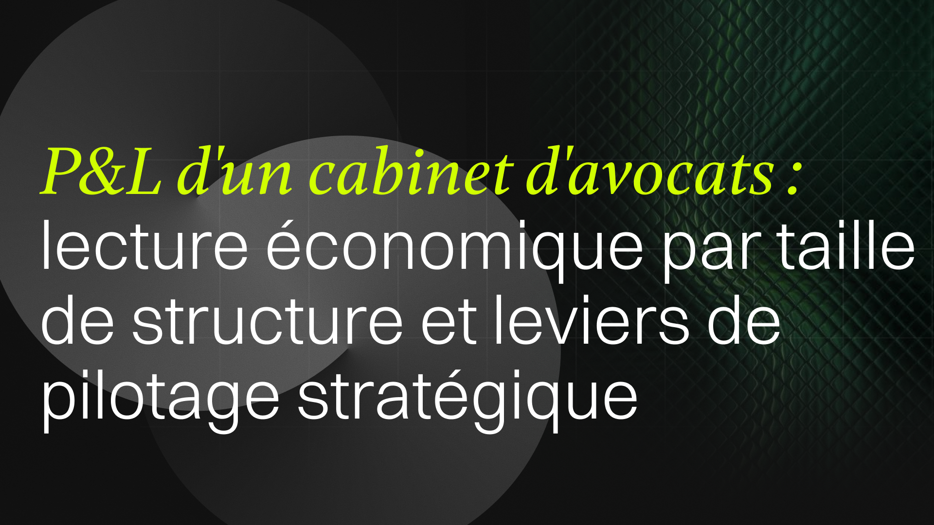 P&L d'un cabinet d'avocats : lecture économique par taille de structure et leviers de pilotage stratégique