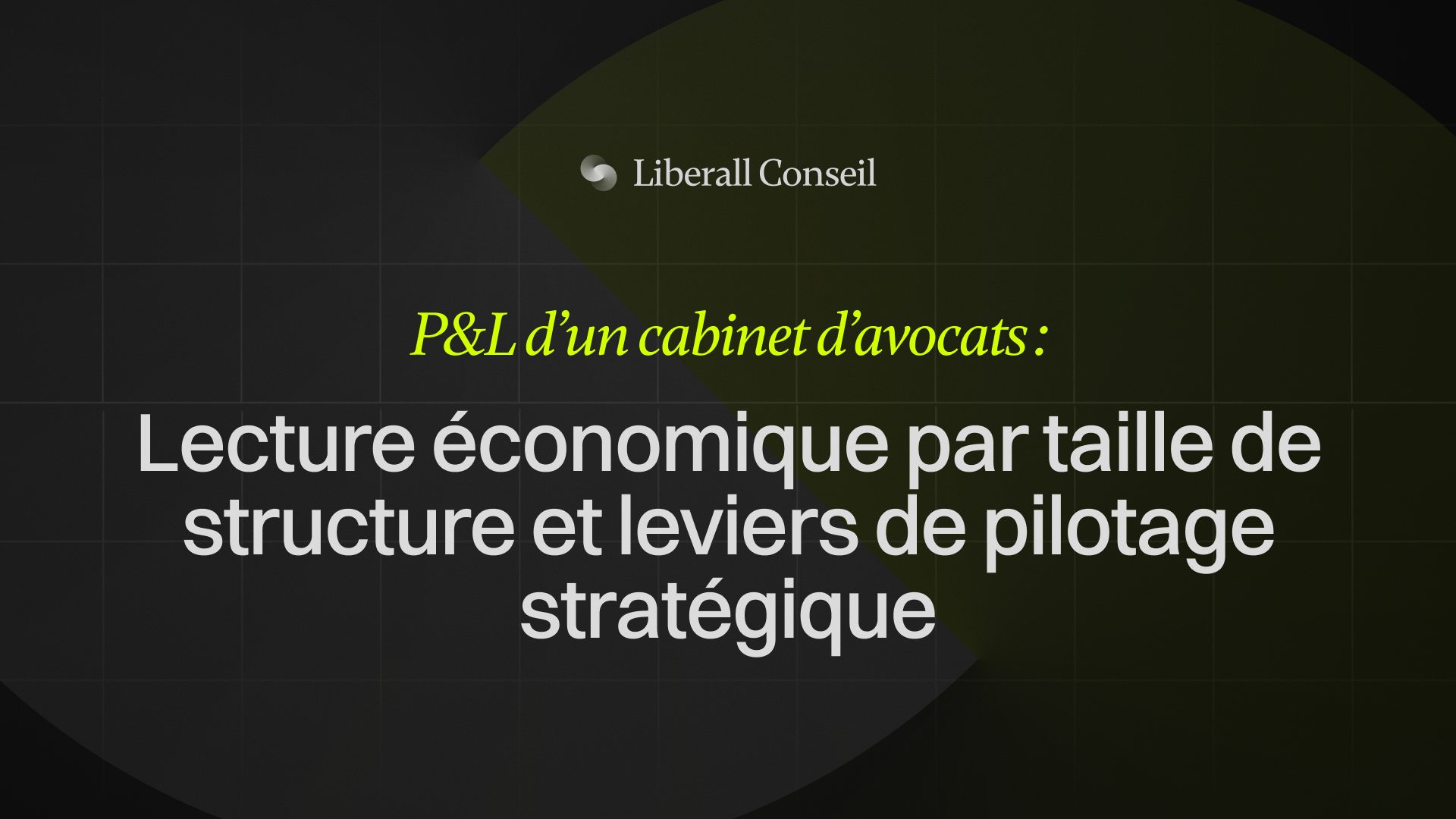 P&L d'un cabinet d'avocats - lecture économique par taille de structure et leviers de pilotage stratégique