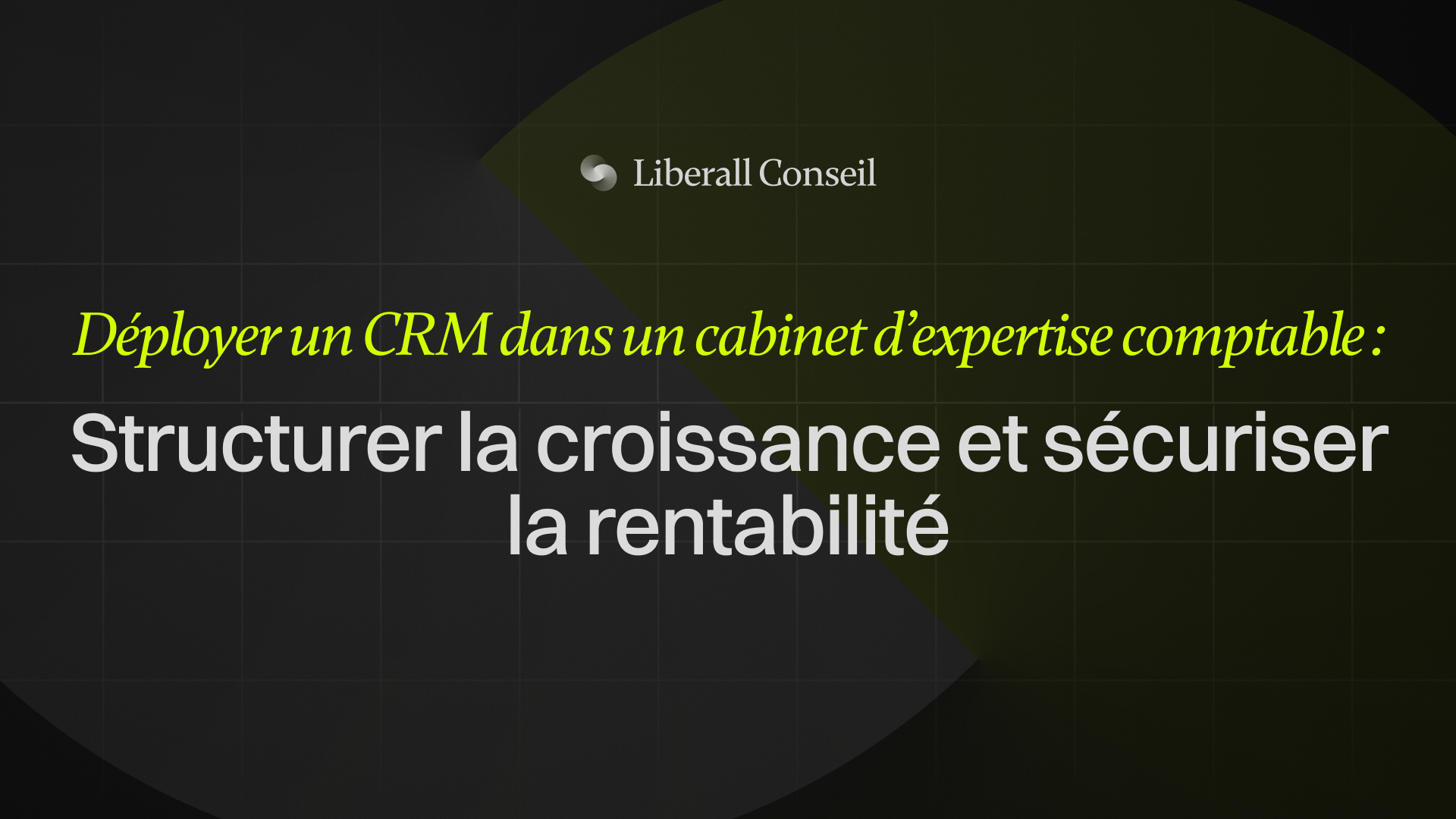 Déployer un CRM dans un cabinet d'expertise comptable - structurer la croissance et sécuriser la rentabilité
