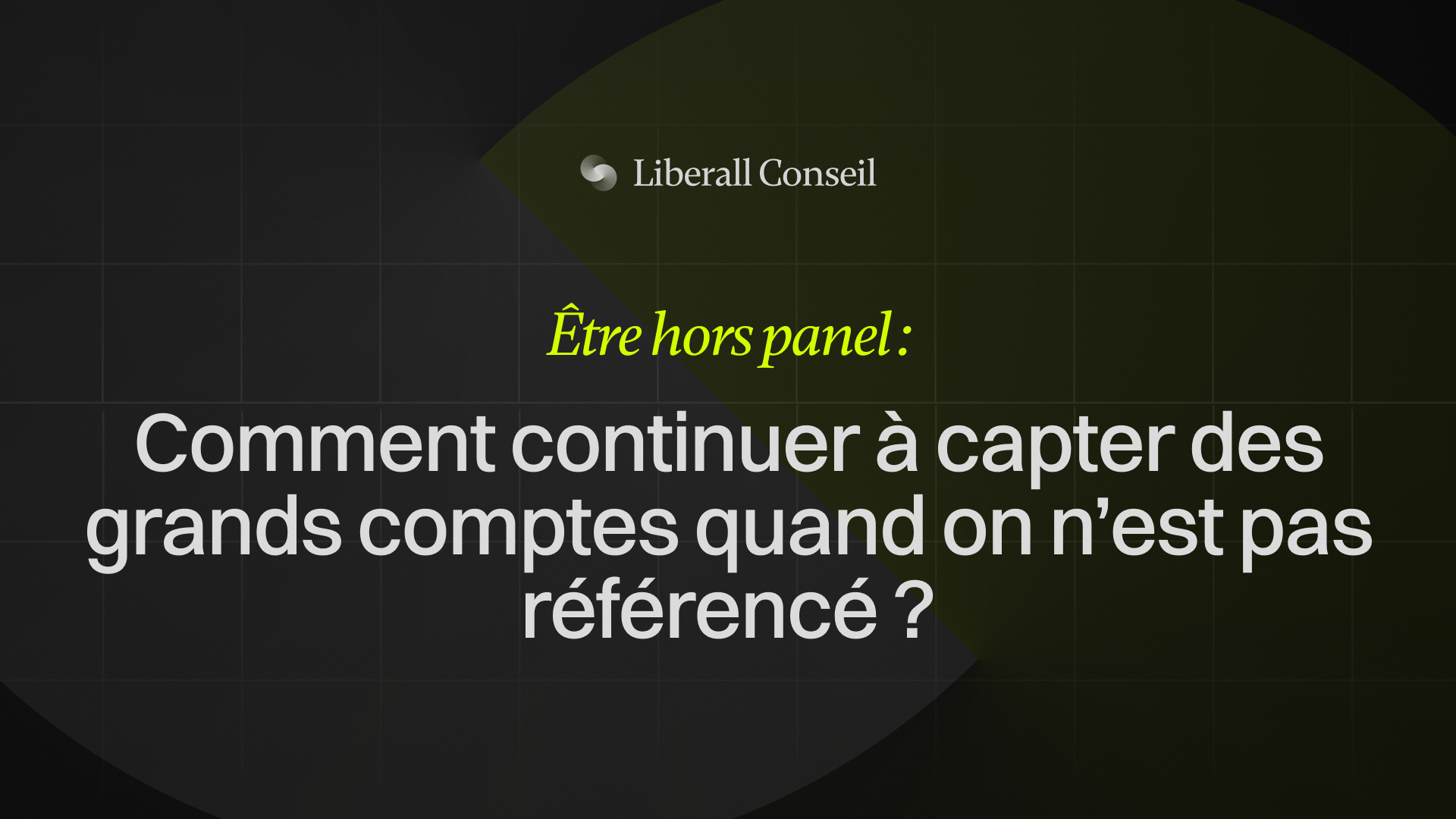Etre hors panel - comment continuer à capter des grands comptes quand on n'est pas référencé 