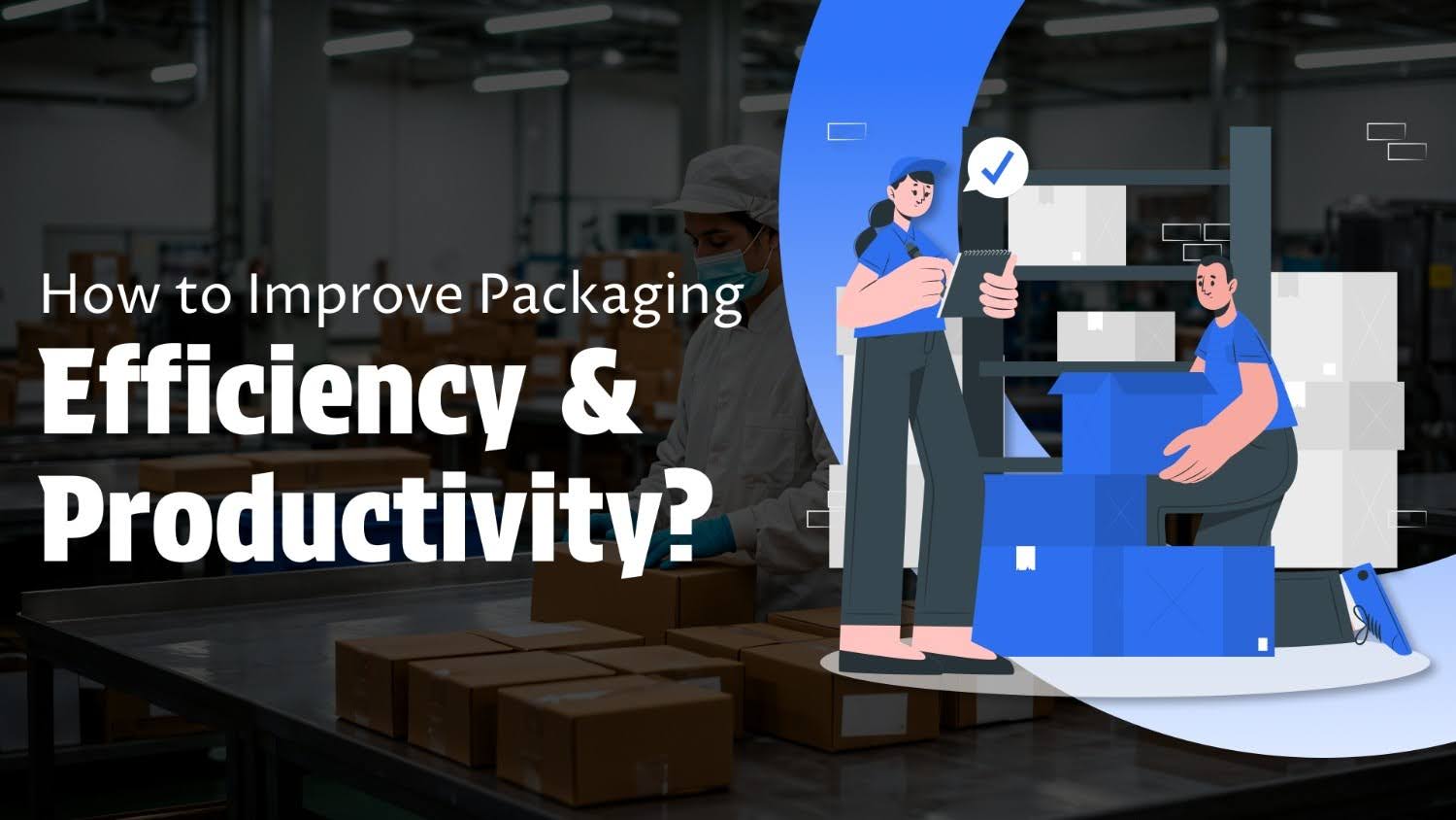 How to Improve Packaging Efficiency and Productivity