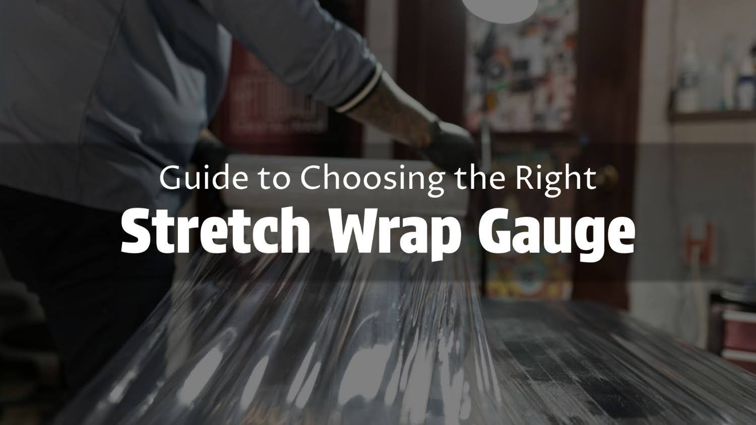 Guide to Choosing the Right Stretch Wrap Gauge