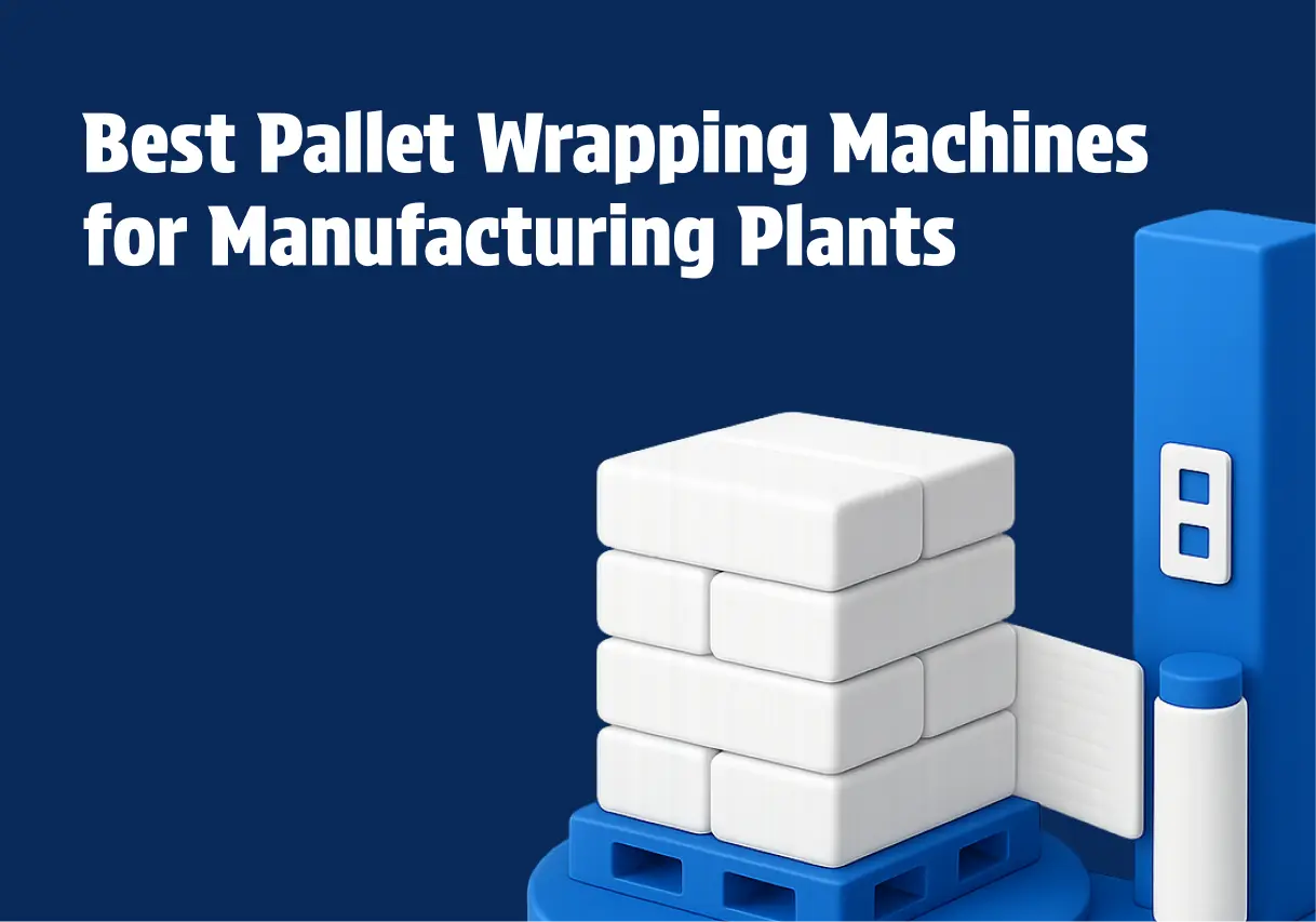 Best Pallet Wrapping Machines for Manufacturing Plants 2025