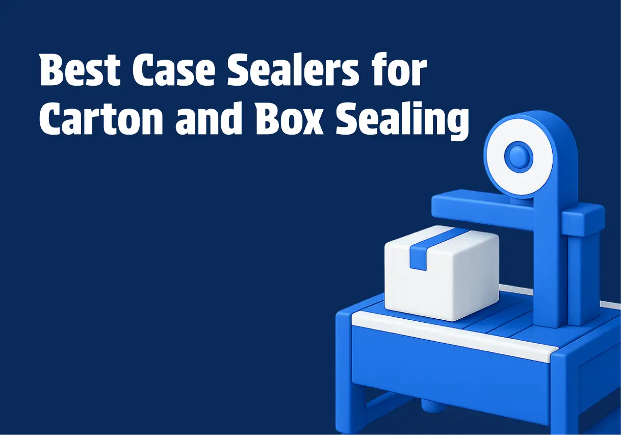 Best Case Sealers for Carton and Box Sealing