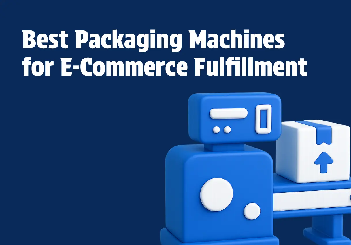 Best Packaging Machines for E-Commerce Fulfillment