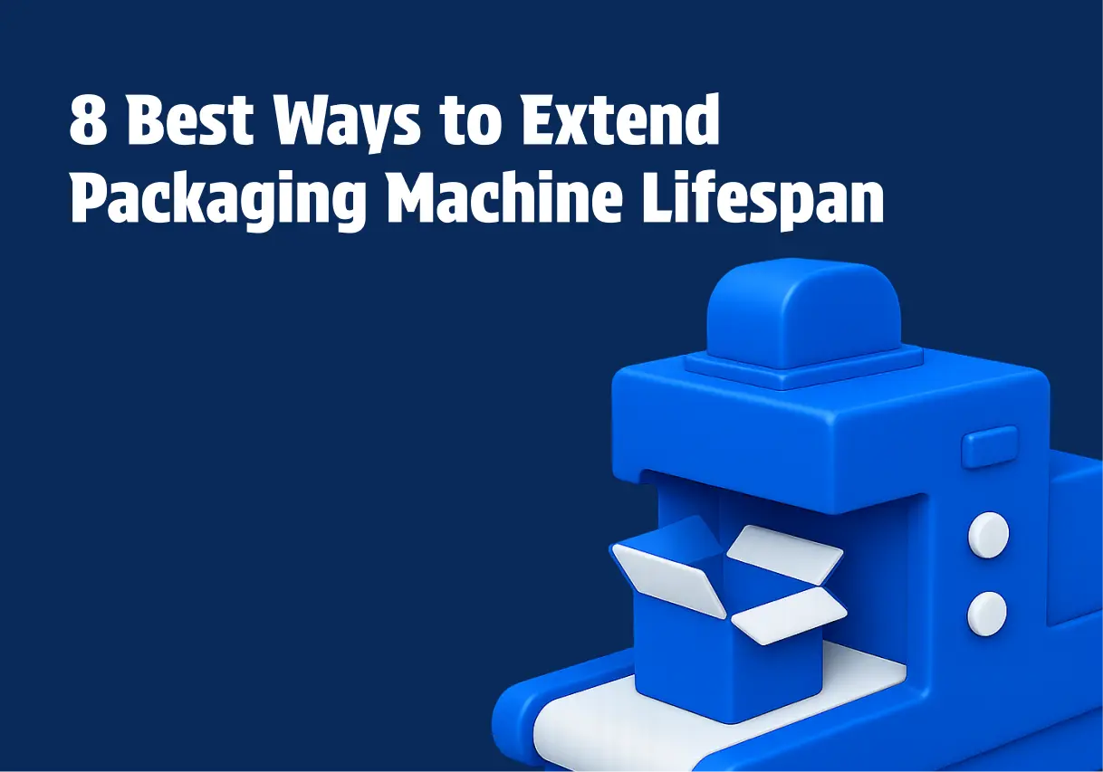 8 Best Ways to Extend Packaging Machine Lifespan