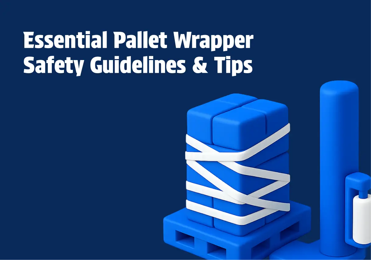 Essential Pallet Wrapper Safety Guidelines and Tips