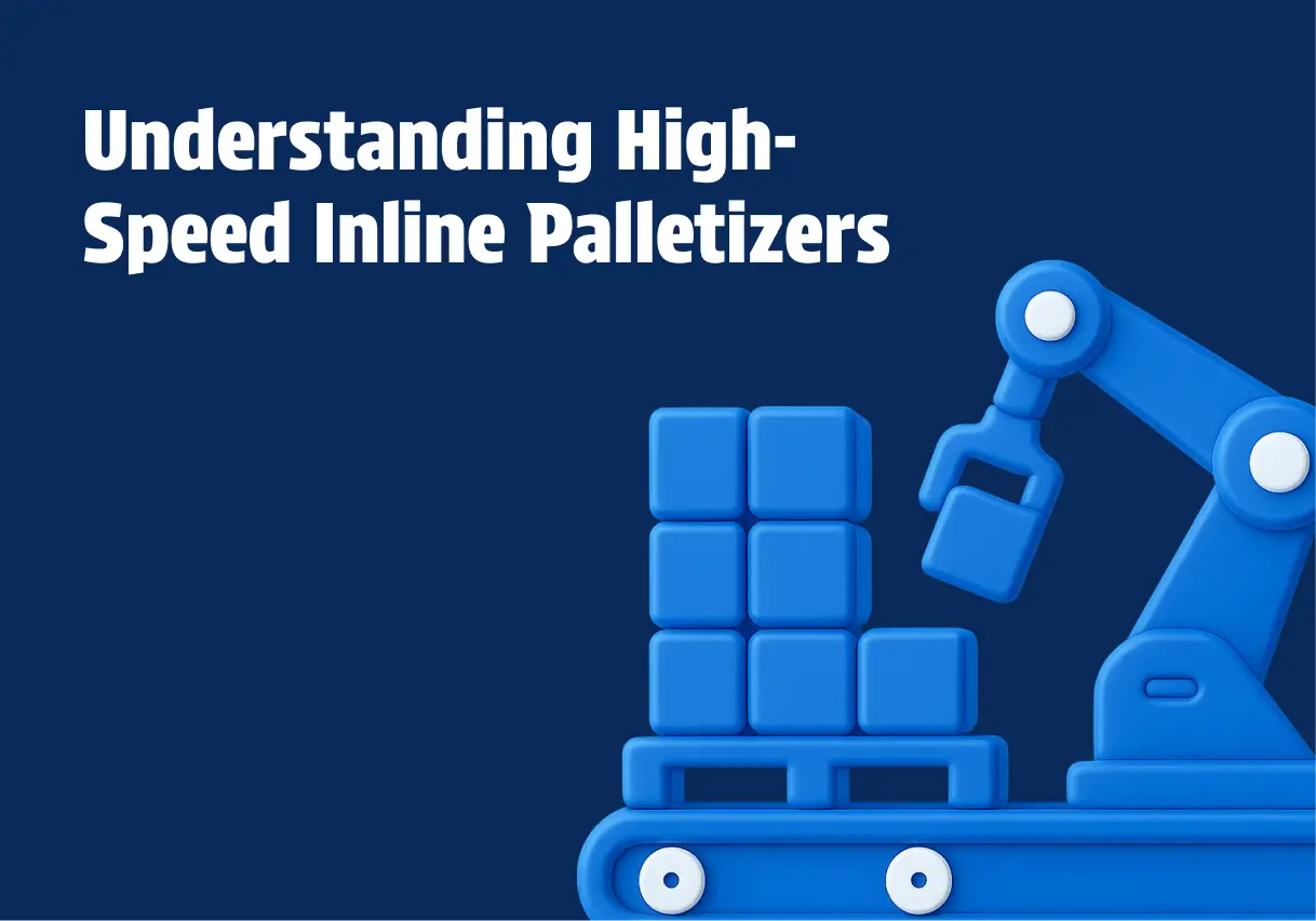 Understanding High Speed Inline Palletizers