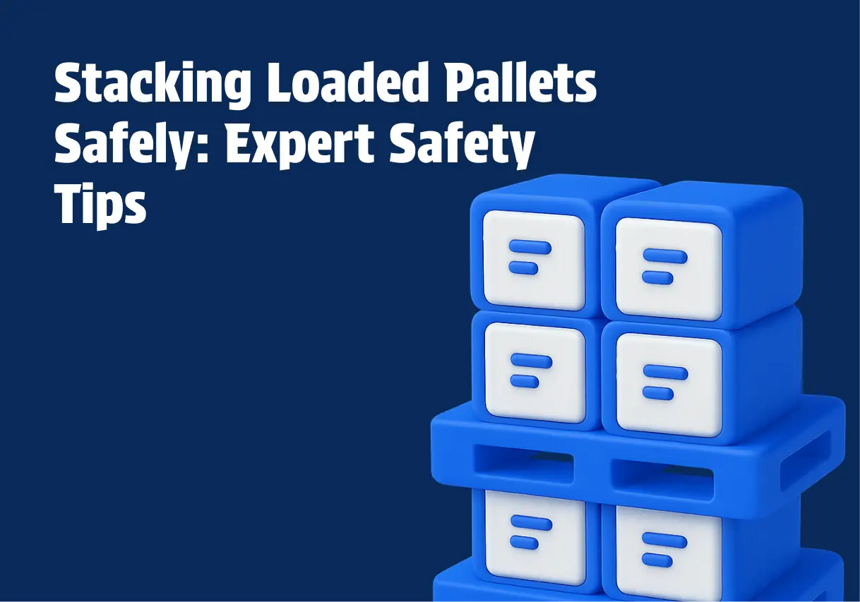 Stacking Loaded Pallets Safely: Expert Safety Tips