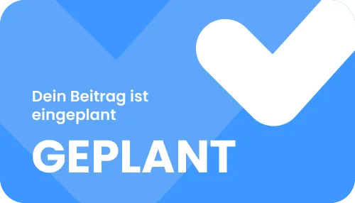 Blaue Karte mit großem weißen Häkchen und Text 'Dein Beitrag ist eingeplant GEPLANT'.