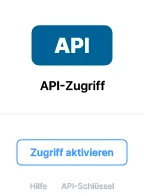 API button with the label API-Zugriff and a blue-bordered button below labeled Zugriff aktivieren, plus faint text links Hilfe and API-Schlüssel.