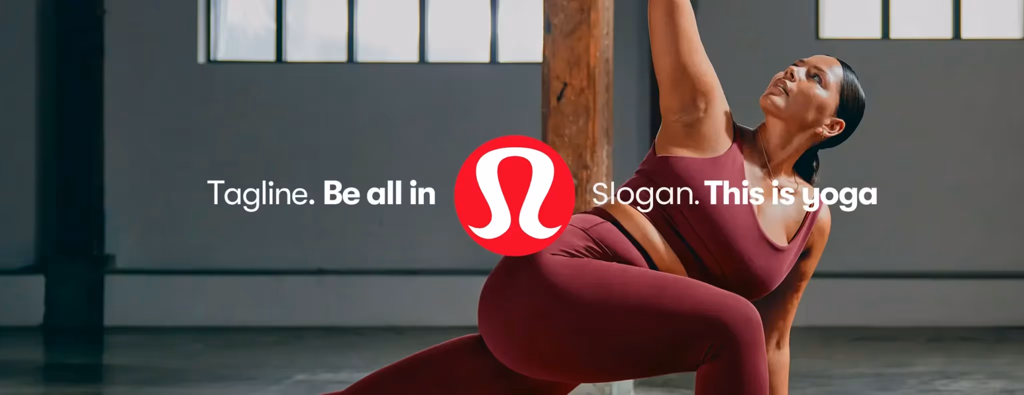 Lululemon - Tagline is "Be all in" and Slogan "This is yoga"