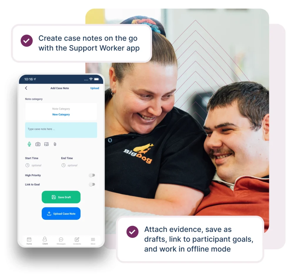 A support provider and a participant smiling together, highlighting a positive interaction. Overlaid on the image is a mobile interface from the Support Worker app, showing an 'Add Case Note' screen with options to select categories, type notes, set times, prioritize, and link to goals. Captions emphasize features like 'Create case notes on the go with the Support Worker app' and 'Attach evidence, save as drafts, link to participant goals, and work in offline mode.