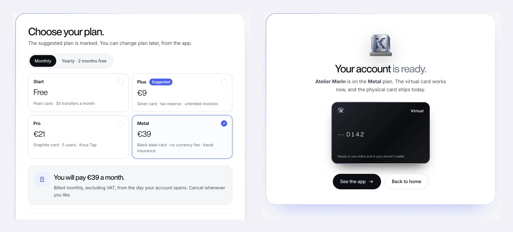 Kova V2 account opening flow, Metal plan at €39 per month selected, then the account ready screen, prototype built by Claude Opus 5.5 with Mobbin