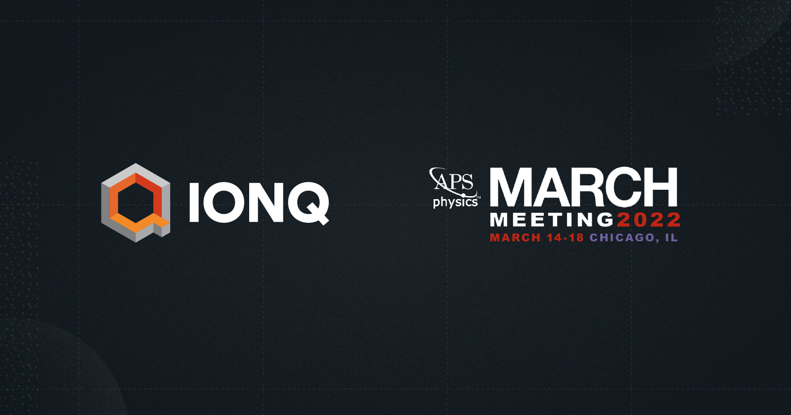 IonQ participation at American Physical Society (APS) March Meeting 2022 in Chicago, Illinois