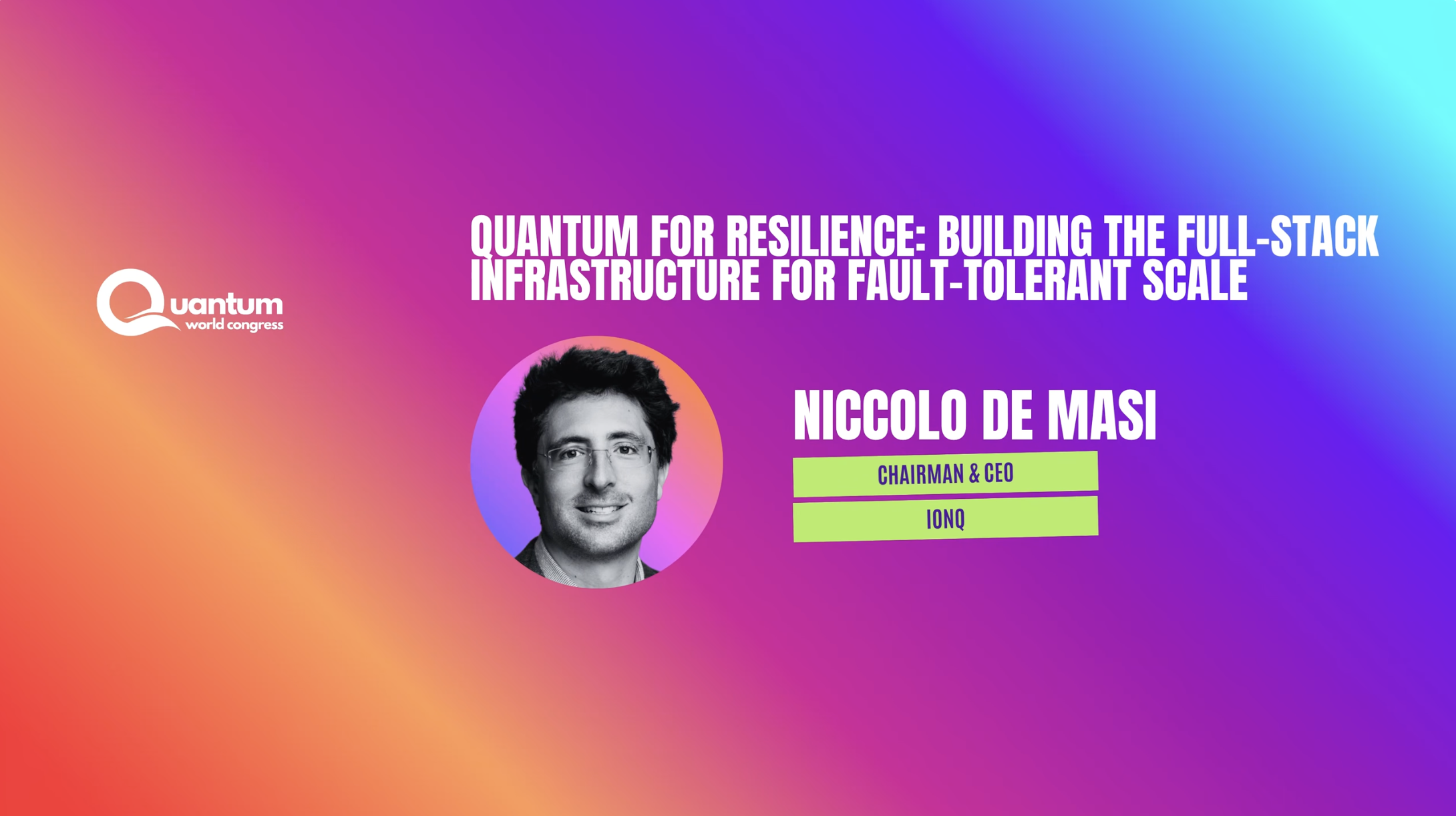 Keynote: Quantum for Resilience: Building the Full-Stack Infrastructure for Fault-Tolerant Scale - Niccolo de Massi | QWC 2026