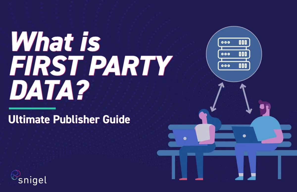 What is First Party Data: Ultimate Guide For Publishers