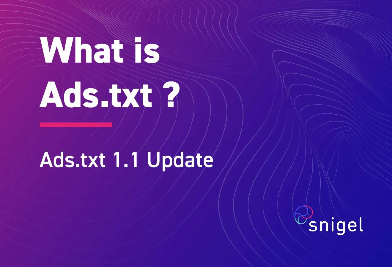 Ads.txt 1.1 Update - What Is ads.txt And Why Should You Use It