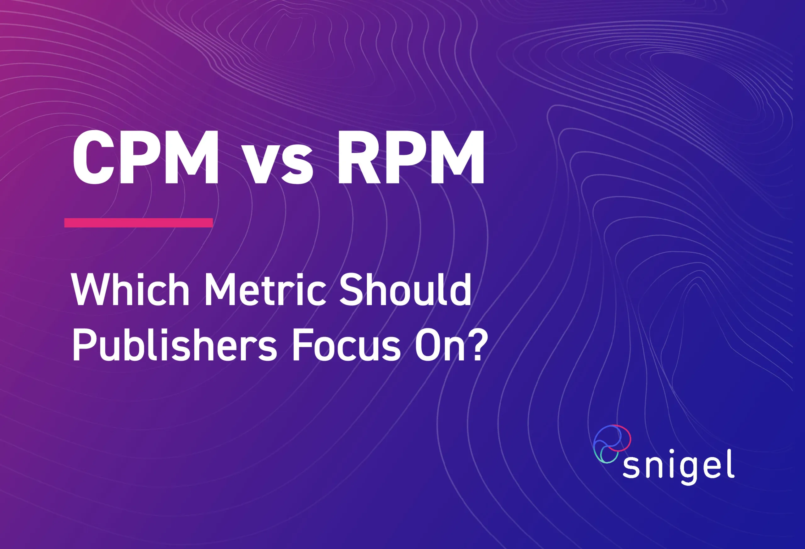 CPM vs RPM: Which Metric Should Publishers Focus On?