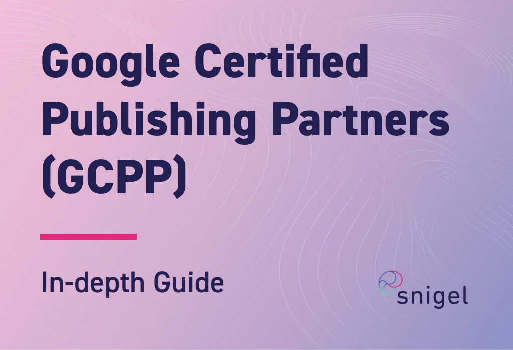 In-depth Guide to Google Certified Publishing Partners (GCPP)