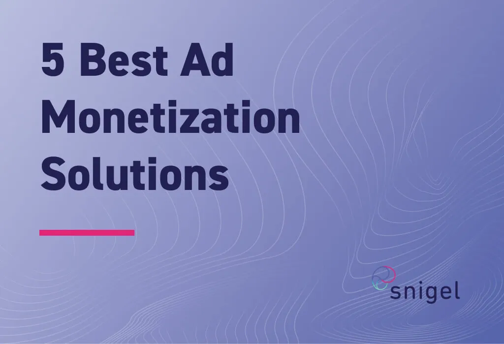 5 Best Ad Monetization Solutions: How to Choose