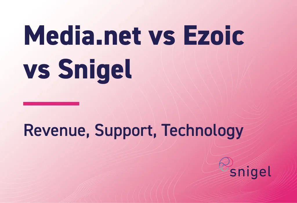 Media.net vs Ezoic vs Snigel: Revenue, Support, Technology
