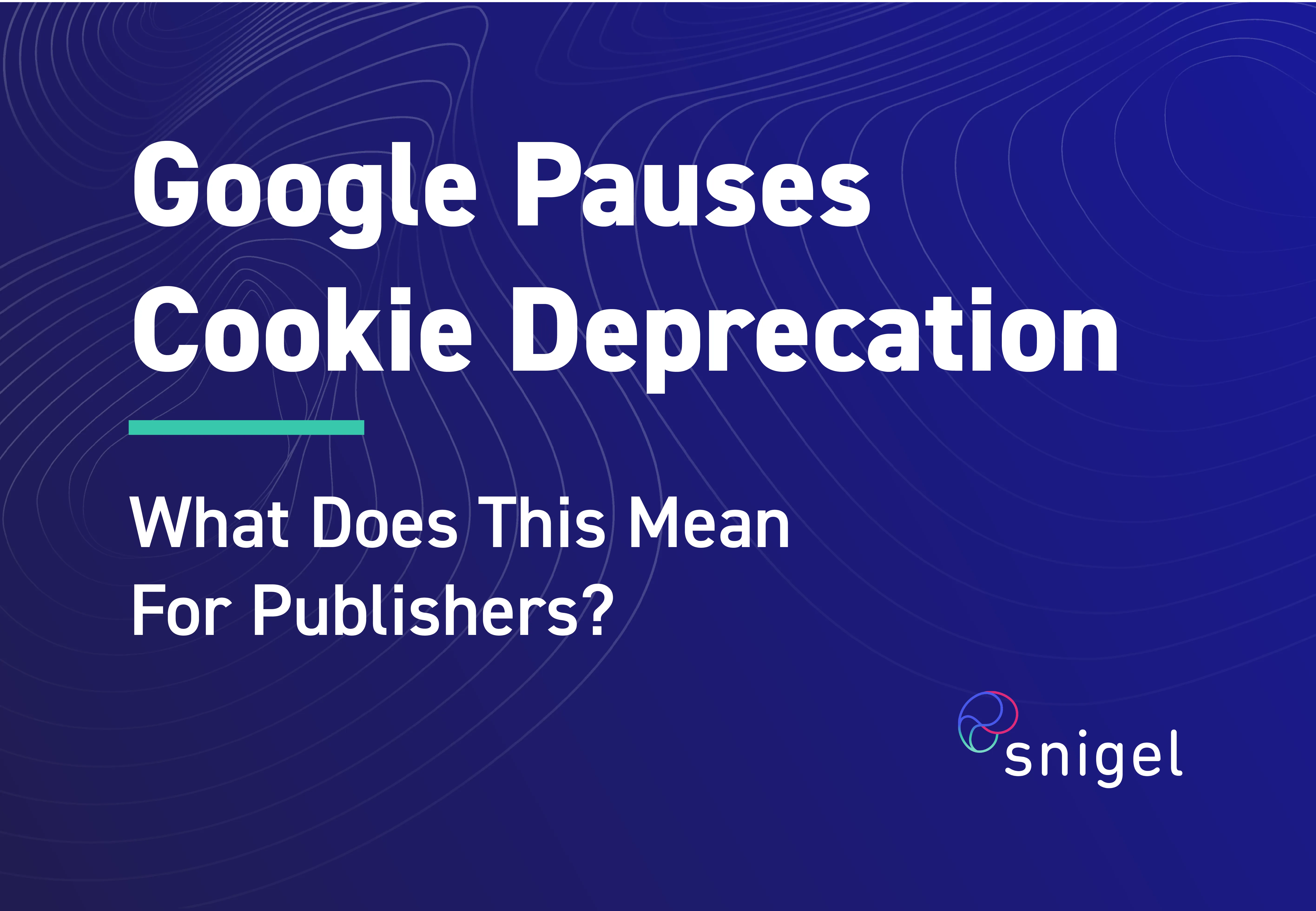 Google Pauses Cookie Deprecation: What This Means for Publishers