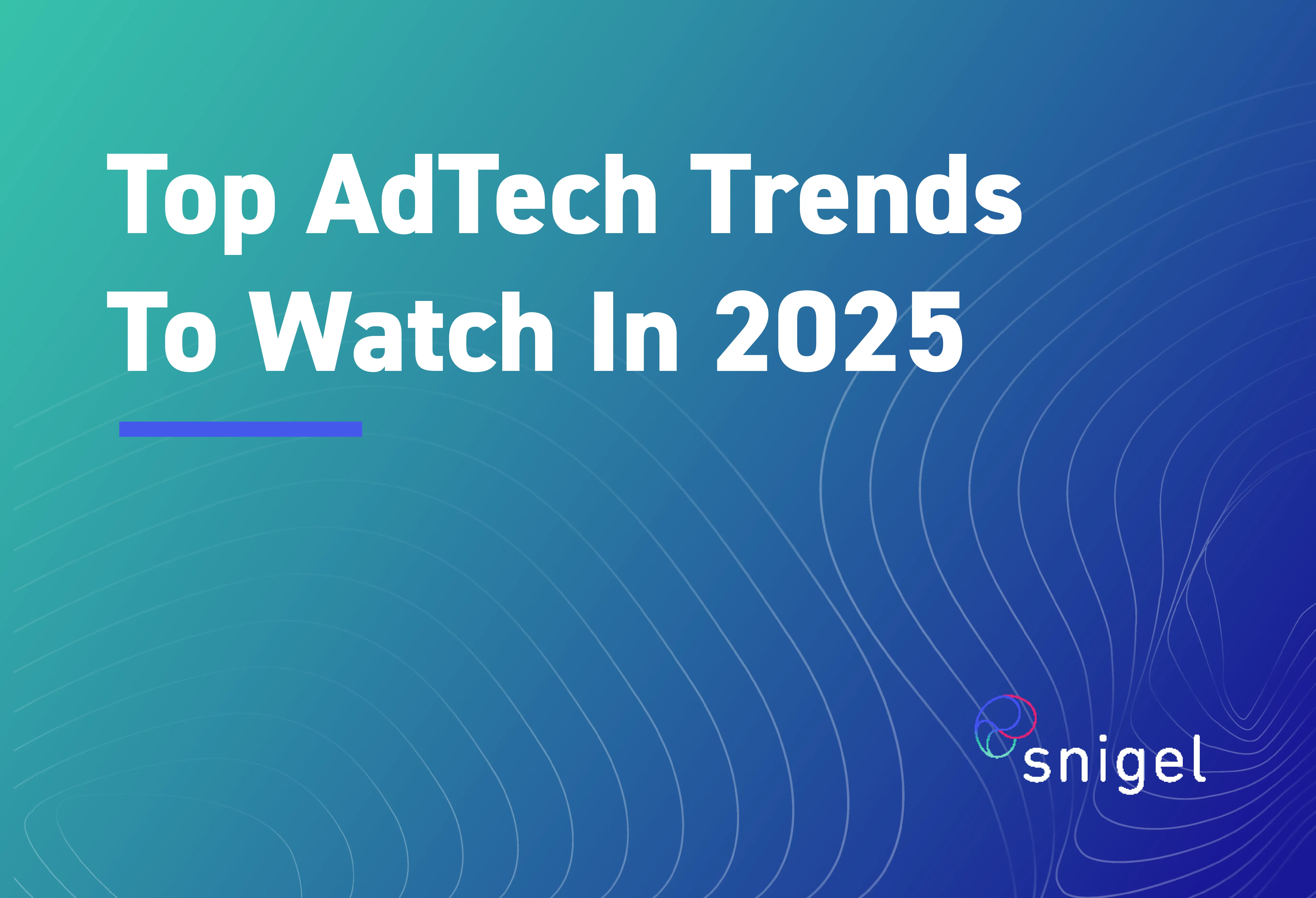 Top AdTech Trends to Watch in 2025