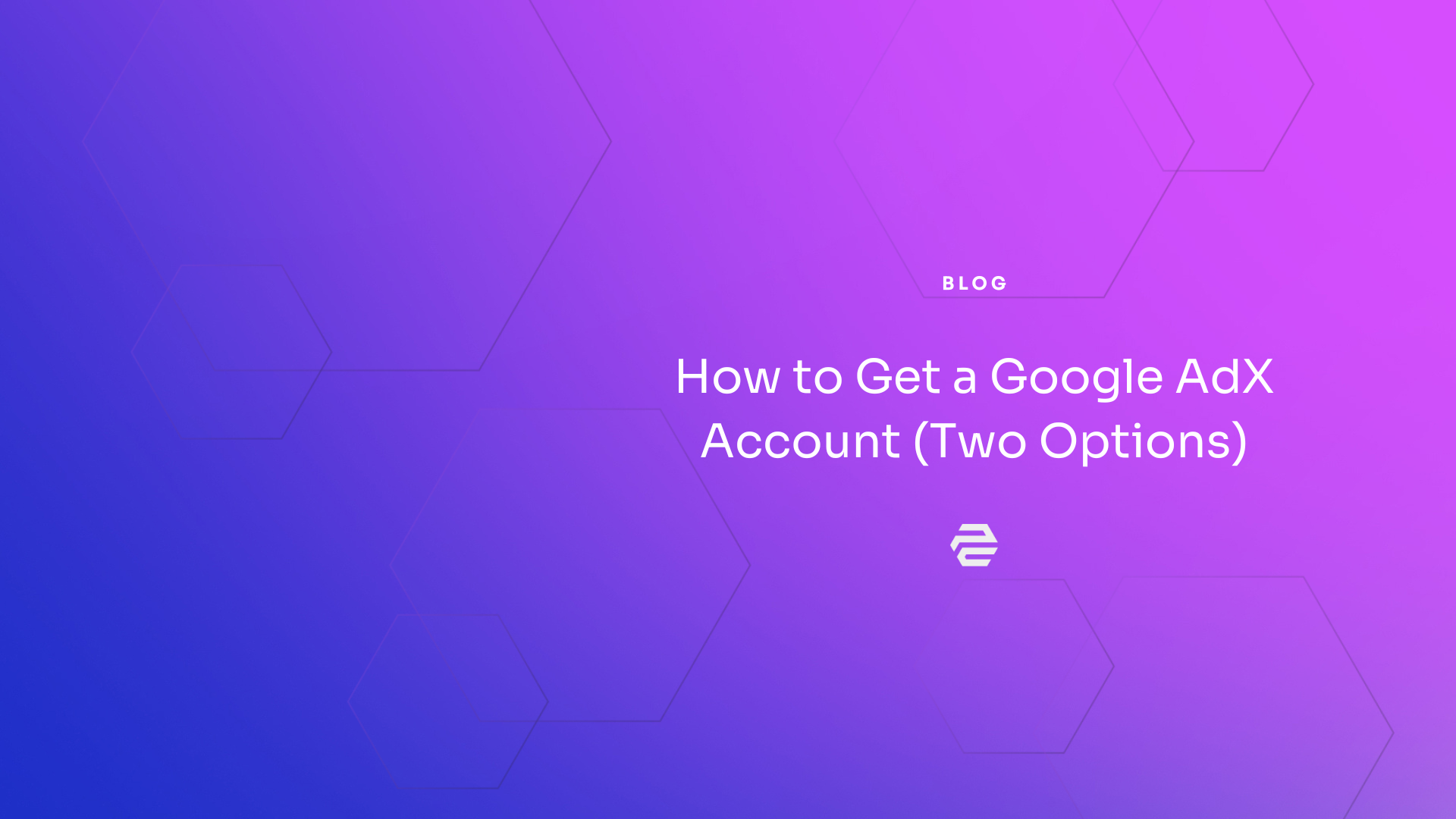 How to Get a Google Adx Account: Two Options in Detail
