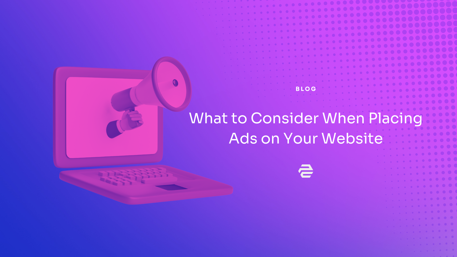 6 Factors to Consider When Placing Ads on Your Website