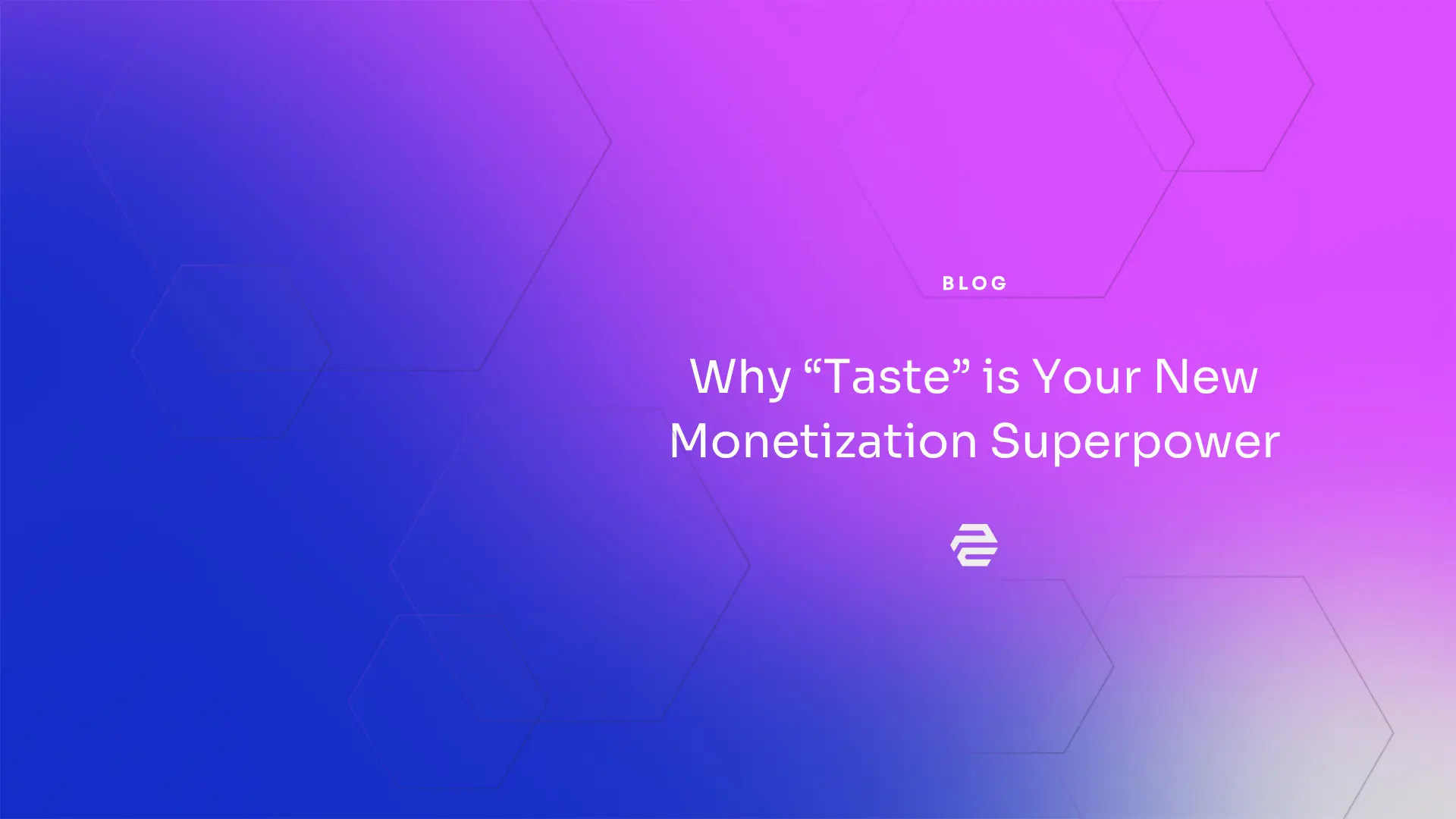 Beyond the Algorithm: Why ‘Taste’ is Your New Monetization Superpower