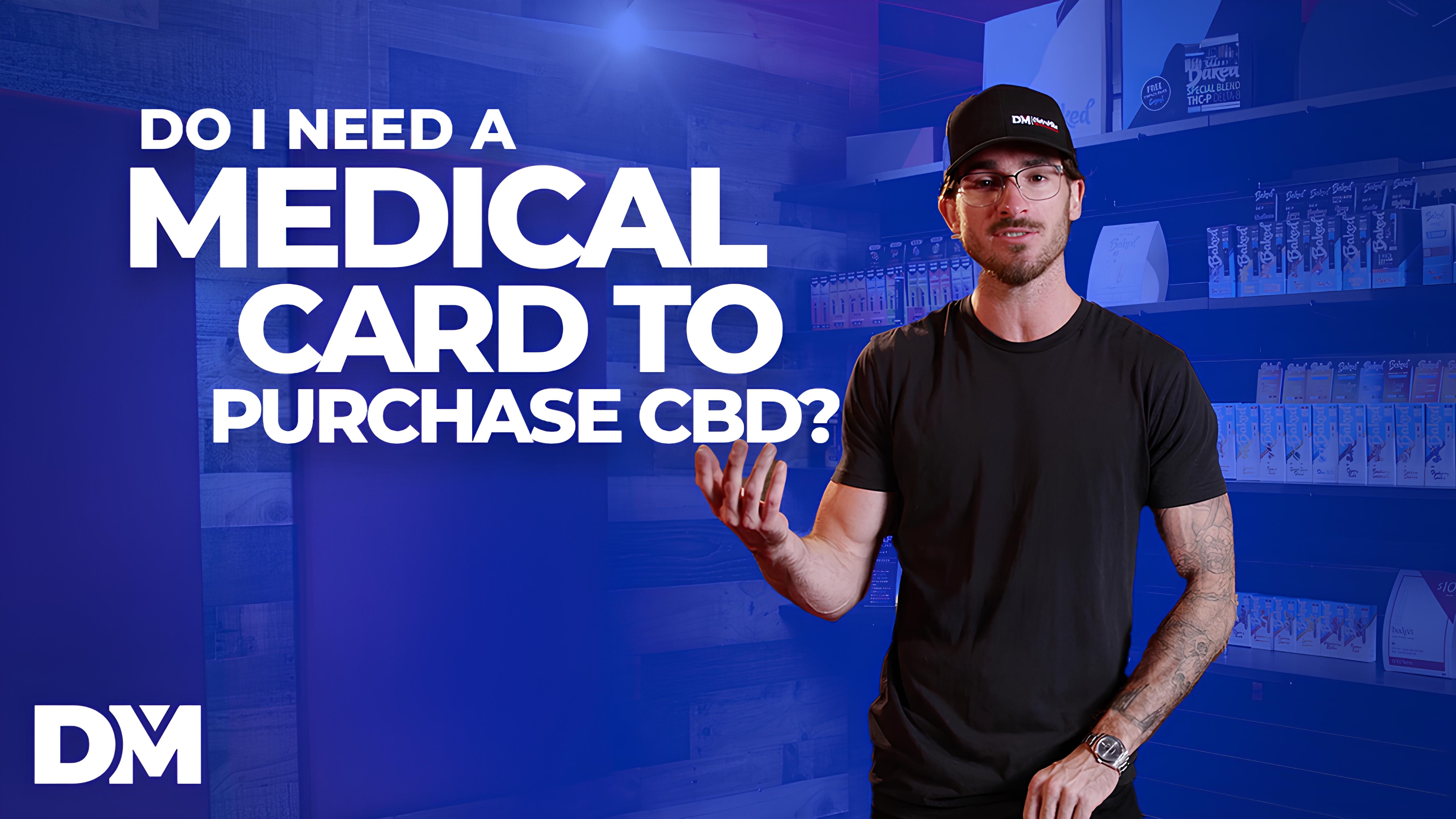 Do You Need A Medical Card To Purchase CBD?