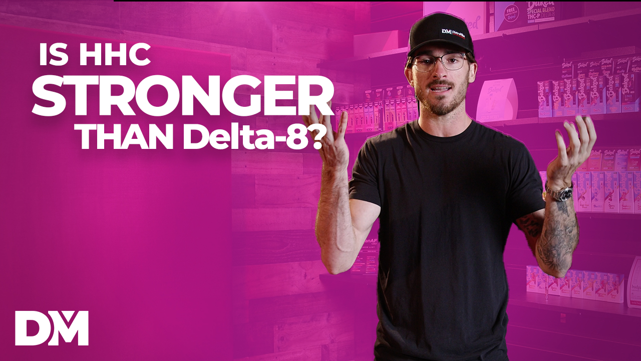 Is HHC Stronger than Delta 8?