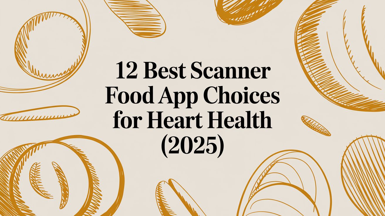 12 Best Scanner Food App Choices for Heart Health (2025)