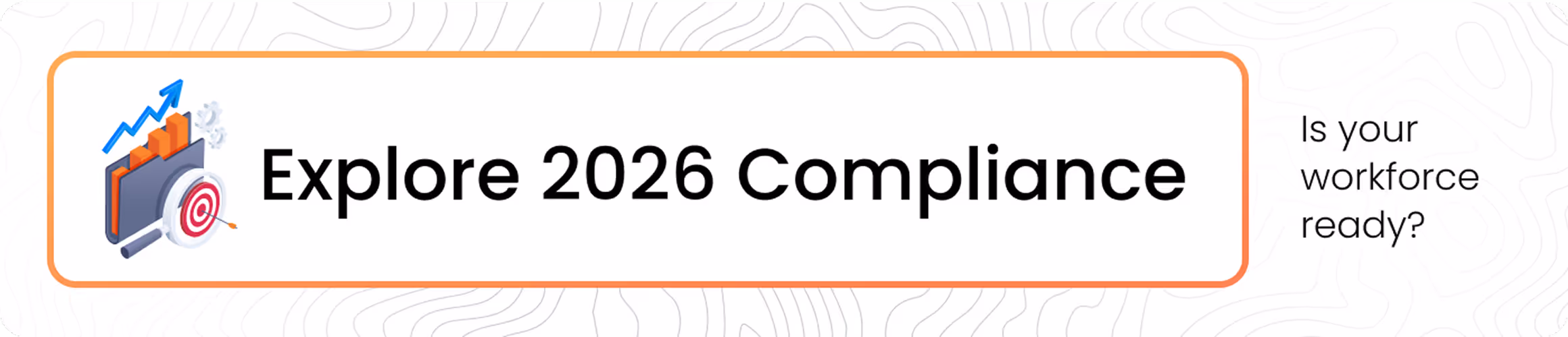 Illustration of a folder with bar chart and magnifying glass focusing on a target next to text 'Explore 2026 Compliance' and 'Is your workforce ready?'