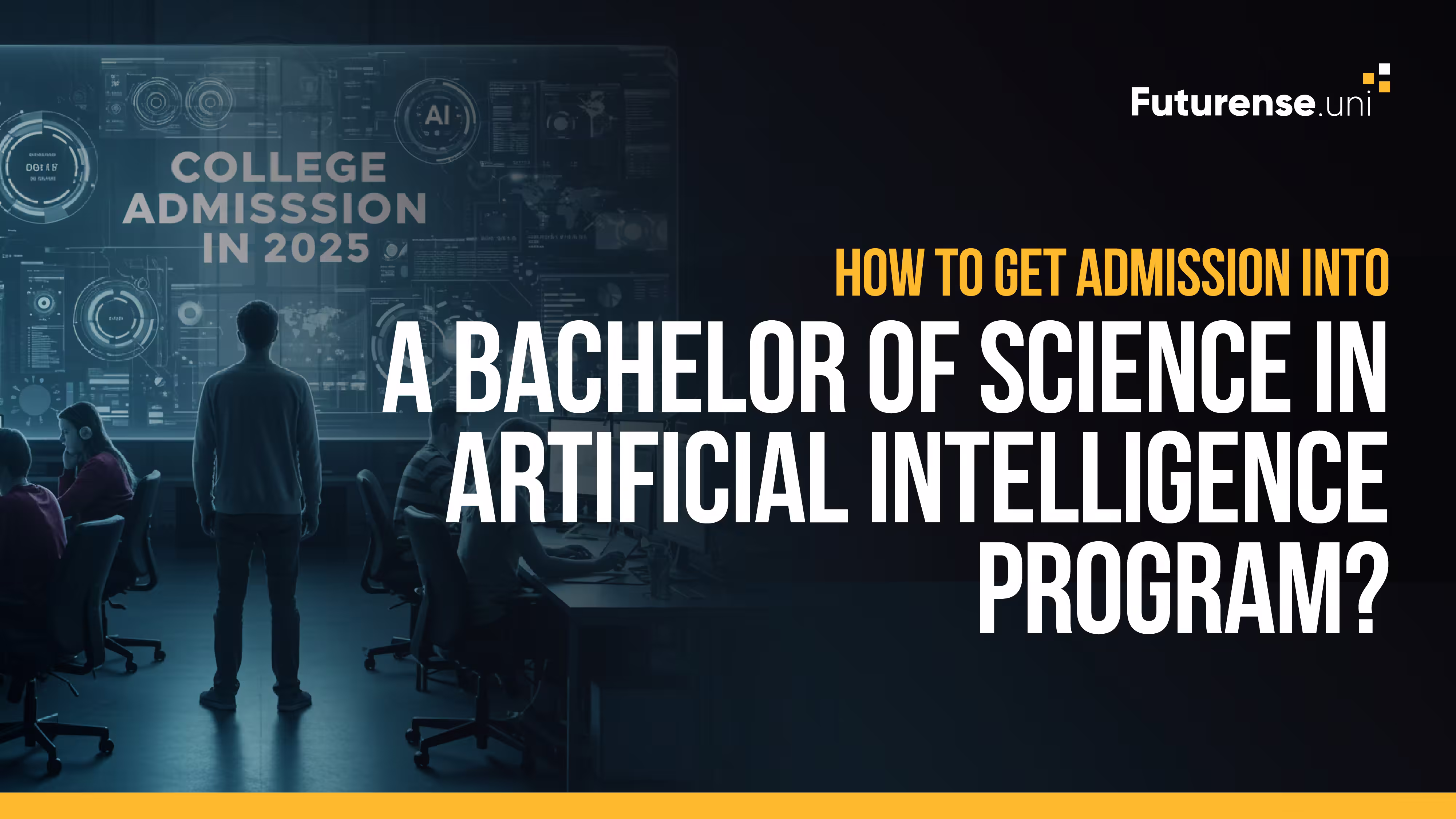 How to Get Admission into a Bachelor of Science in Artificial Intelligence Program?