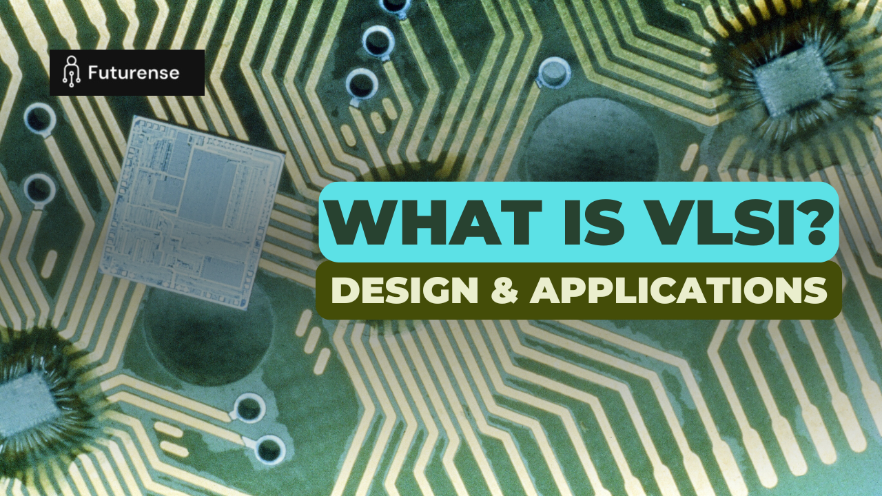What is VLSI? A Guide That Highlights VLSI Design and Applications