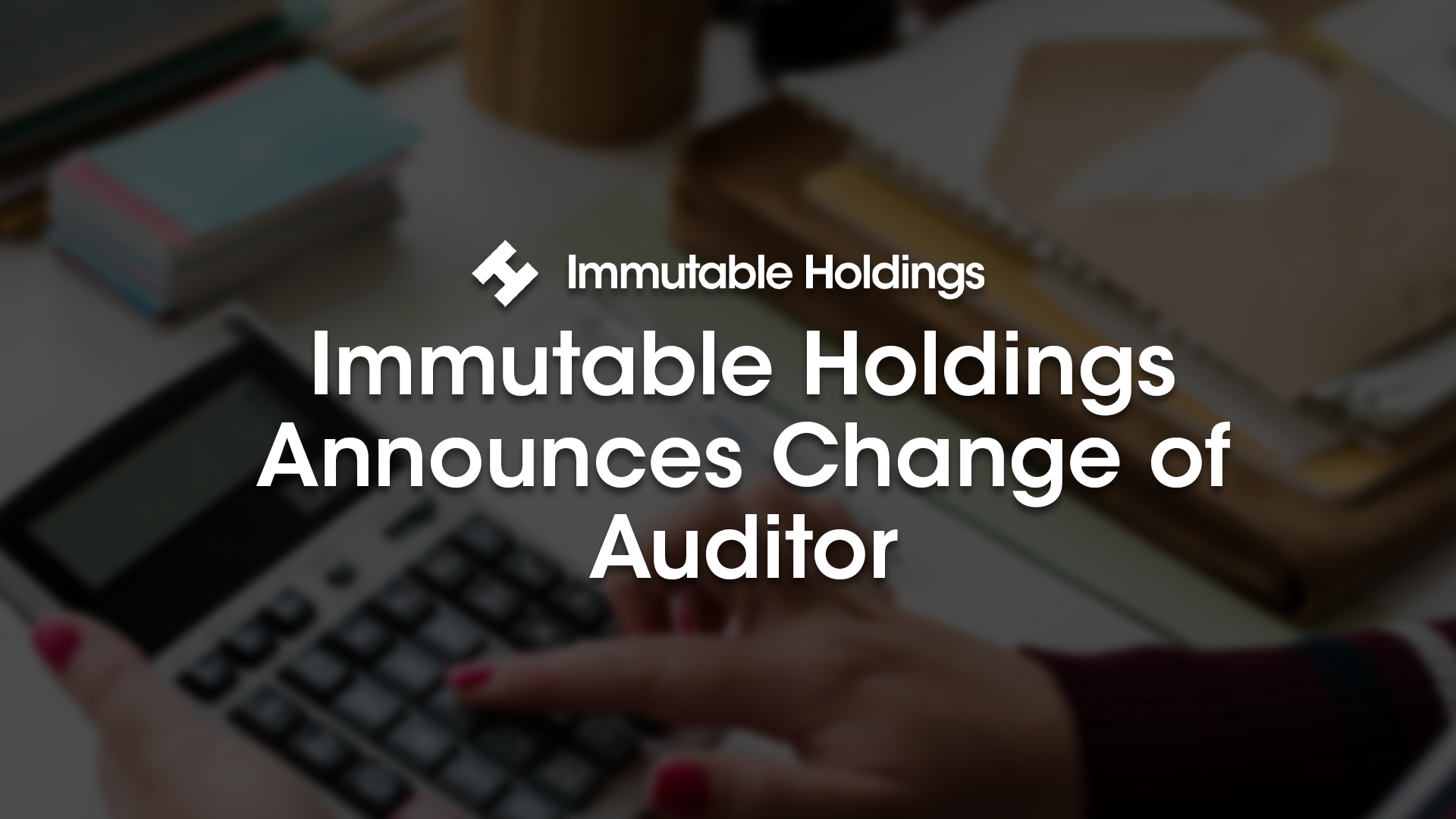 Immutable Holdings Announces Change of Auditor