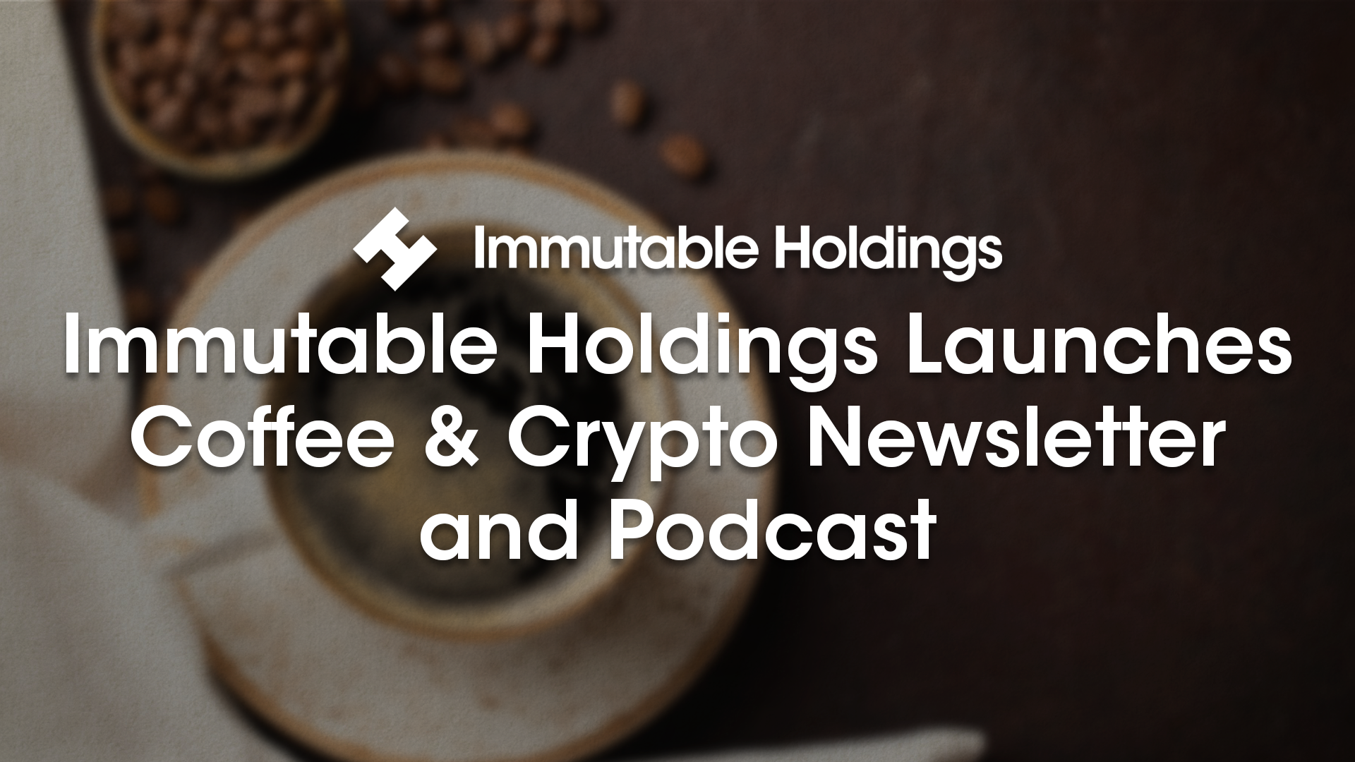 Immutable Holdings Provides Update on Coffee and Crypto Daily Newsletter and Launches Accompanying Podcast