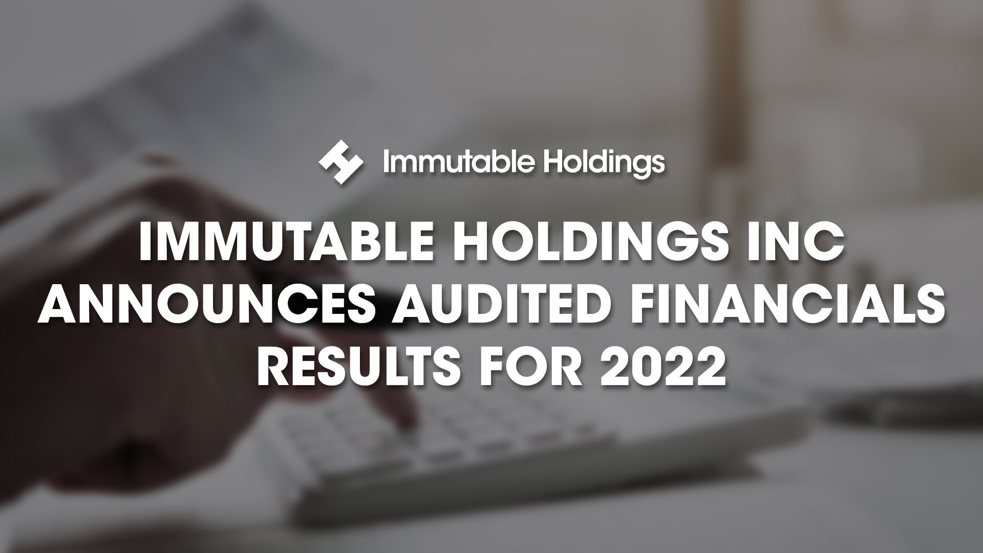 Immutable Holdings Inc Announces Its Audited Financials Results for the Year Ended December 31, 2022