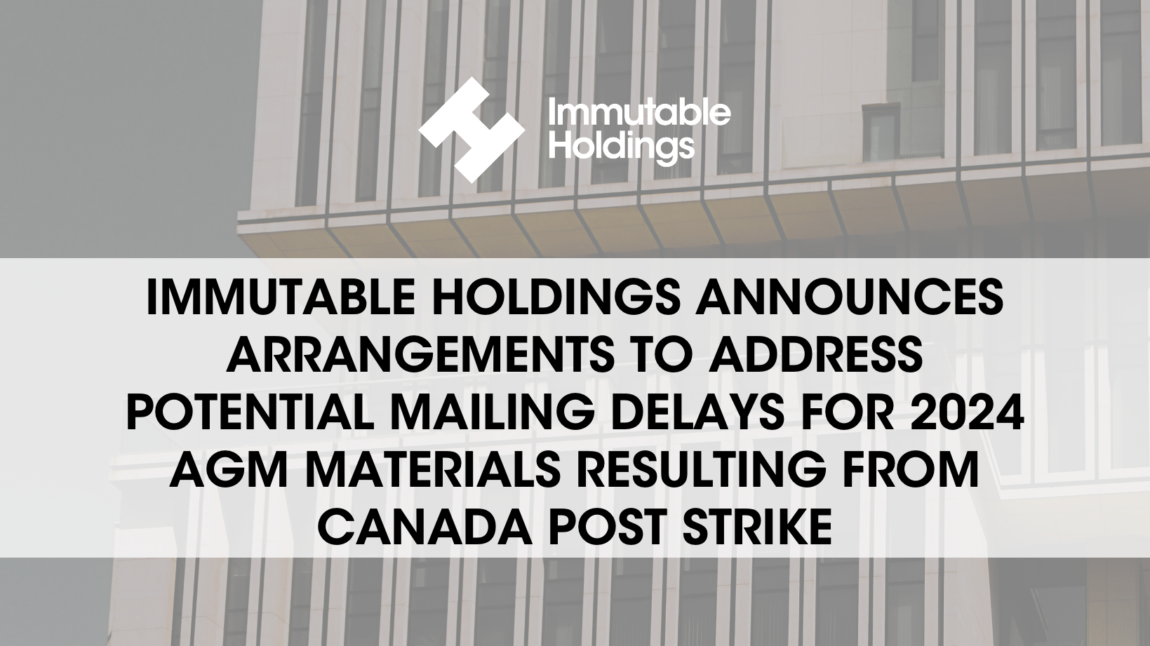 Immutable Holdings Announces Arrangements to Address Potential Mailing Delays for 2024 AGM Materials Resulting from Canada Post Strike