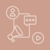 megaphone with a rectangle, a circle with person outline, a chat box, and a circle with a play button in it.