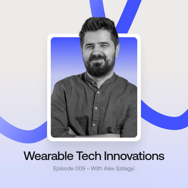 wearable tech innovations podcast with CEO Alex Szilagyi