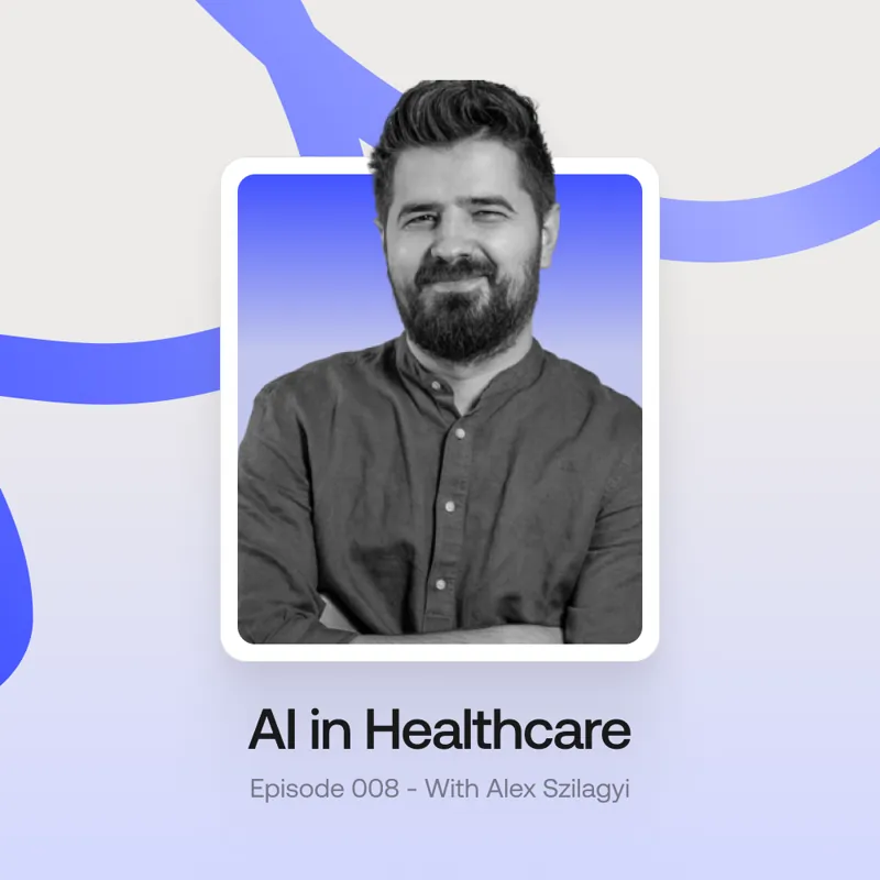 ai in healthcare podcast with CEO Alex Szilagyi